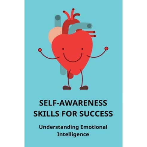 (영문도서) Self-Awareness Skills For Success: Understanding Emotional Intelligence: The Importance Of Eq... Paperback, Independently Published, English, 9798503749595