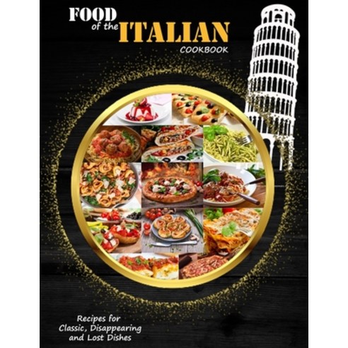 (영문도서) Food Of The Italian Cookbook: Recipes for Classic Disappearing and Lost Dishes Paperback, Independently Published, English, 9798451705650