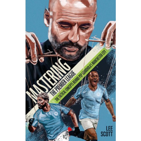 (영문도서) Mastering the Premier League: The Tactical Concepts behind Pep Guardiola''s Manchester City Paperback, Pitch Publishing Limited