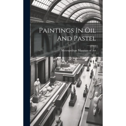 (영문도서) Paintings In Oil And Pastel Hardcover, Legare Street Press, English, 9781020604119