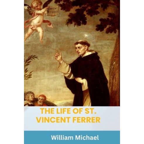 (영문도서) The Life of St. Vincent Ferrer: The Life of a Medieval Miracle Worker The Angle passing judgment Paperback, Independently Published, English, 9798884608511