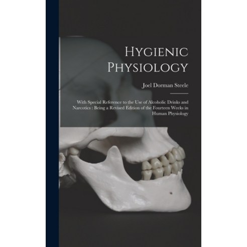 (영문도서) Hygienic Physiology: With Special Reference to the Use of Alcoholic Drinks and Narcotics: Bei... Hardcover, Legare Street Press, English, 9781013404535