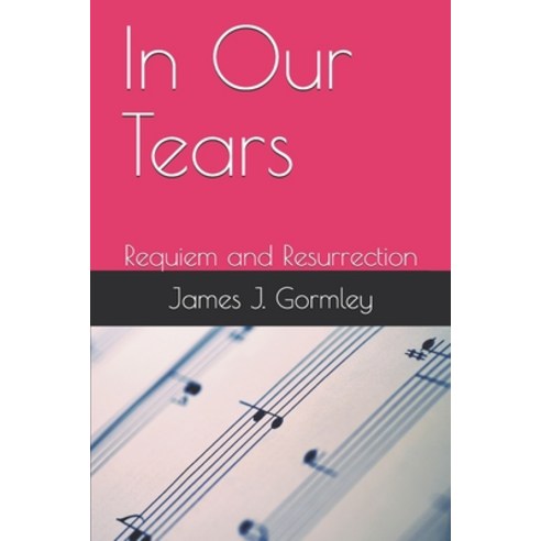 In Our Tears: Requiem and Resurrection Paperback, Independently Published