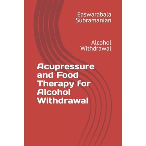(영문도서) Acupressure and Food Therapy for Alcohol Withdrawal: Alcohol Withdrawal Paperback, Independently Published, English, 9798873943616