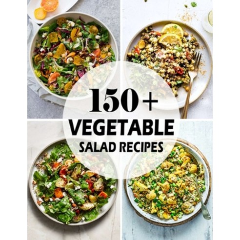 150+ Vegetable Salad Recipes: Best Vegetable Salad Cookbook Ever For Beginners Paperback, Independently Published, English, 9798694841504