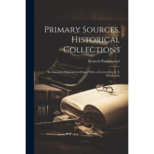 (영문도서) Primary Sources Historical Collections: An American Diplomat in China With a Foreword by T.... Paperback, Legare Street Press, English, 9781022250253