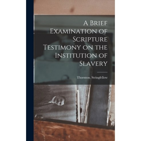 (영문도서) A Brief Examination of Scripture Testimony on the Institution of Slavery Hardcover, Legare Street Press, English, 9781015523326