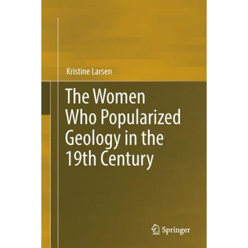 (영문도서) The Women Who Popularized Geology in the 19th Century Paperback, Springer, English, 9783319879093