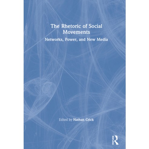 The Rhetoric of Social Movements: Networks Power and New Media Hardcover, Routledge, English, 9781138346000