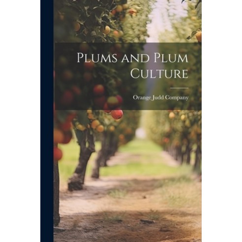 (영문도서) Plums and Plum Culture Paperback, Legare Street Press, English, 9781022685581