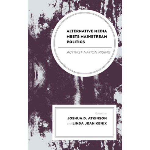 (영문도서) Alternative Media Meets Mainstream Politics: Activist Nation Rising Paperback, Lexington Books, English, 9781498584364