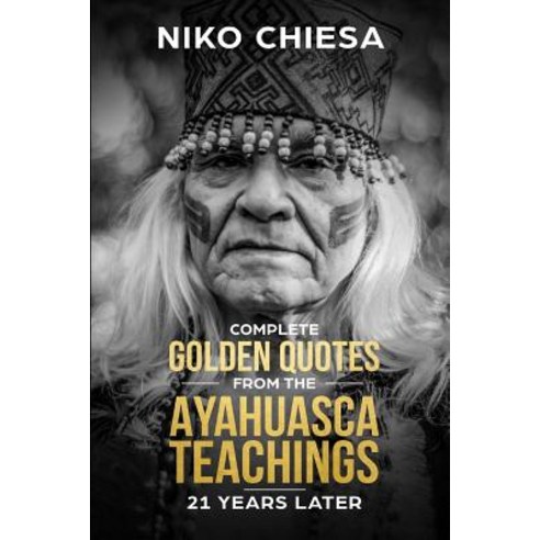 Complete Golden Quotes from The Ayahuasca Teachings Paperback, Independently Published