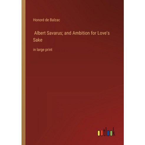 (영문도서) Albert Savarus; and Ambition for Love''s Sake: in large print Paperback, Outlook Verlag, English, 9783368314682