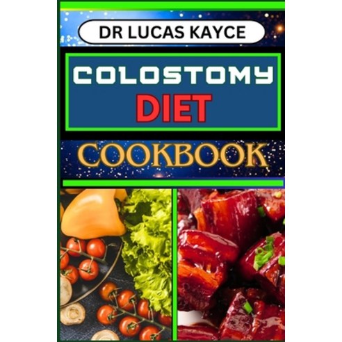 (영문도서) Colostomy Diet Cookbook: Delicious And Nutrient-Packed Friendly Recipes For Savoring Life Aft... Paperback, Independently Published, English, 9798878366977