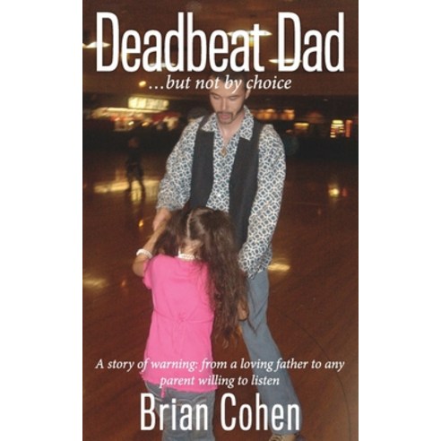 (영문도서) Deadbeat Dad: ...but not by choice A story of warning: From a loving father to any parent wil... Paperback, Mill City Press, Inc, English, 9781545659274