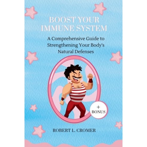 (영문도서) Boost Your Immune System: A Comprehensive Guide To Strengthening ...