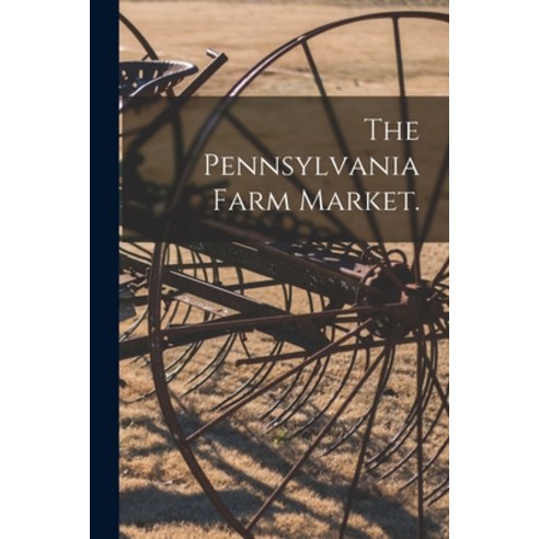 (영문도서) The Pennsylvania Farm Market. [microform] Paperback, Hassell Street Press, English, 9781014869210