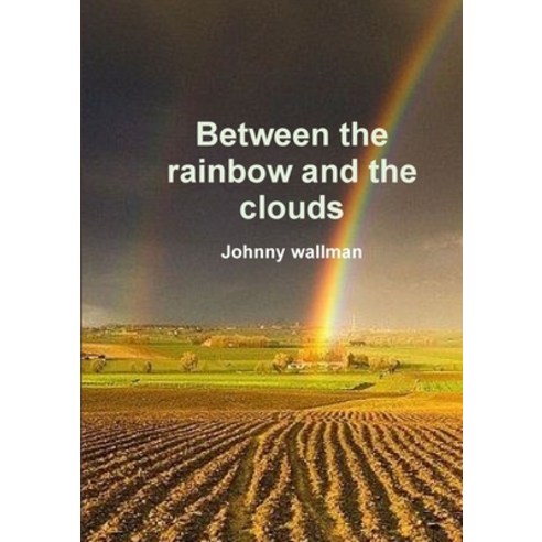 Between the rainbow and the clouds Paperback, Lulu.com, English, 9780244580681