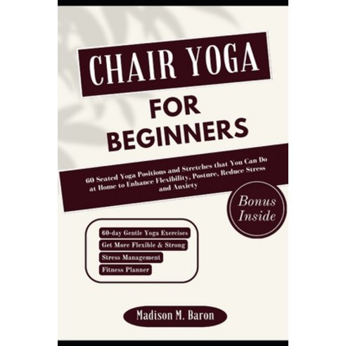 (영문도서) Chair Yoga for Beginners: 60 Seated Yoga Positions and Stretches that You Can Do at Home to E... Paperback, Independently Published, English, 9798883278265