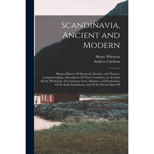 (영문도서) Scandinavia Ancient and Modern: Being a History Of Denmark Sweden and Norway: Comprehendin... Paperback, Legare Street Press, English, 9781015976016