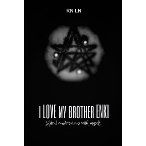 I Love My Brother Enki: Astral conversations with myself. Paperback, Canada, English, 9781999083908