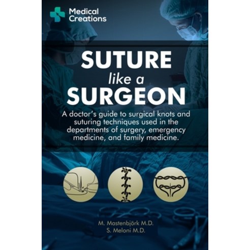 Suture like a Surgeon: A Doctor''s Guide to Surgical Knots and Suturing Techniques used in the Depart... Paperback, Independently Published, English, 9781698150857