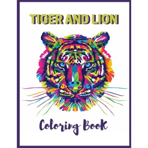 TIGER AND LION Coloring Book: Lion Coloring Book For Adults - High Quality Lion Drawings - Relaxing ... Paperback, Independently Published, English, 9798701781151