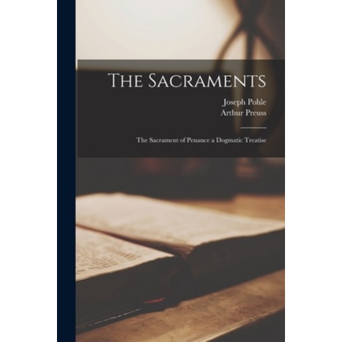 (영문도서) The Sacraments: The Sacrament of Penance a Dogmatic Treatise Paperback, Legare Street Press, English, 9781015324480