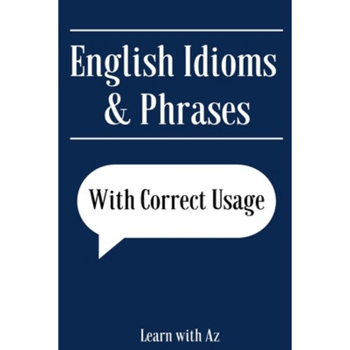 (영문도서) English Idioms & Phrases: English Idioms & Phrases with correct usage Paperback, Independently Published, 9798359423694