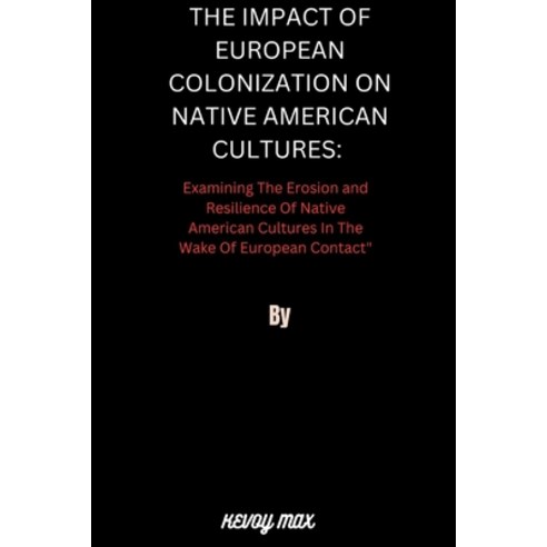 (영문도서) The Impact of European Colonization on Native American Cultures: Examining the Erosion and Re... Paperback, Independently Published, English, 9798872280965