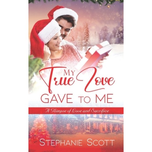 My True Love Gave To Me: A Glimpse of Love and Sacrifice Paperback, Independently Published, English, 9798693740723