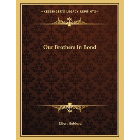 Our Brothers in Bond Paperback, Kessinger Publishing, English, 9781163029039