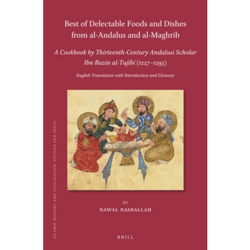 (영문도서) Best of Delectable Foods and Dishes from Al-Andalus and Al-Maghrib: A Cookbook by Thirteenth-... Hardcover, Brill, English, 9789004469471