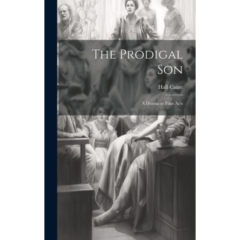 (영문도서) The Prodigal Son: A Drama in Four Acts Hardcover, Legare Street Press, English, 9781020257681