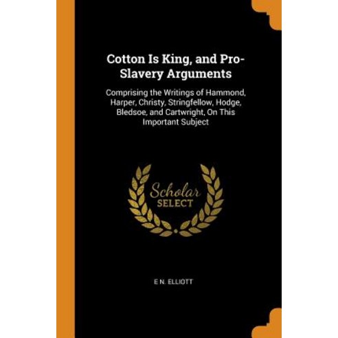 (영문도서) Cotton Is King and Pro-Slavery Arguments: Comprising the Writings of Hammond Harper Christ... Paperback, Franklin Classics, English, 9780342517701