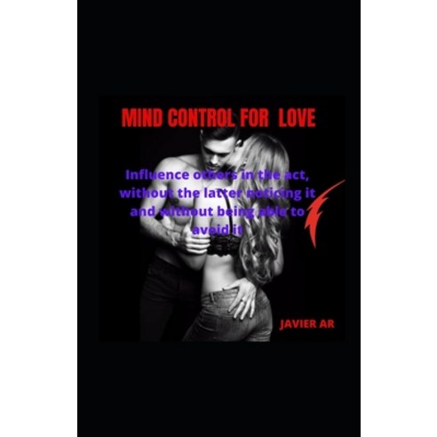 (영문도서) Mind control for love: Influence others in the act without the latter noticing it and withou... Paperback, Independently Published, English, 9798534042641