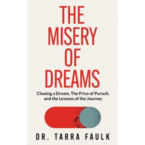 (영문도서) The Misery of Dreams: Chasing a Dream The Price of Pursuit and the Lessons of the Journey Paperback, Independently Published, English, 9798853864351
