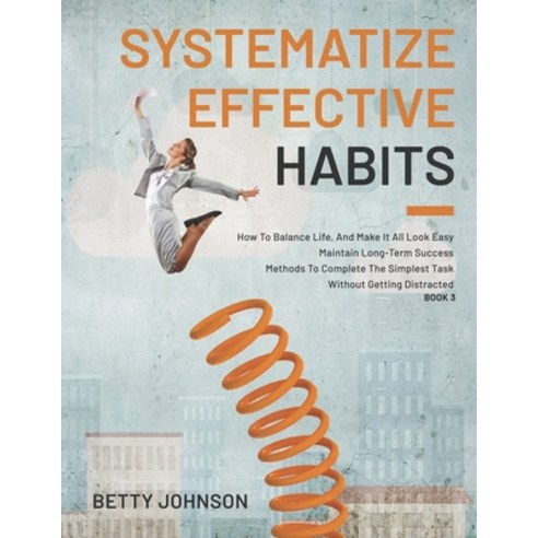 Systematize Effective Habits: How To Balance Life And Make It All Look Easy - Maintain Long-Term Su... Paperback, Independently Published, English, 9798744680015