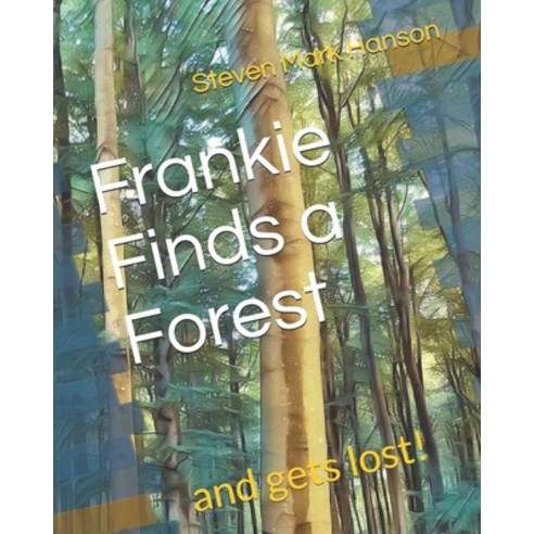Frankie Finds a Forest: and gets lost! Paperback, Independently Published