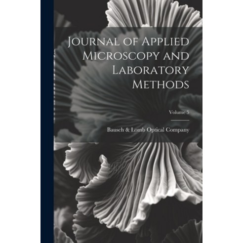 (영문도서) Journal of Applied Microscopy and Laboratory Methods; Volume 5 Paperback, Legare Street Press, English, 9781022715028