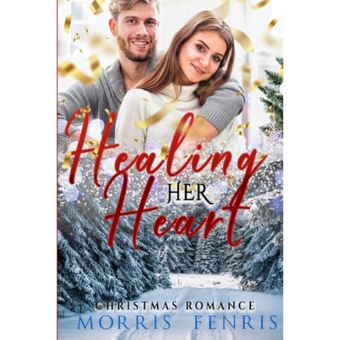 Healing Her Heart: New Christian Romance Paperback, Independently Published, English, 9798589386547