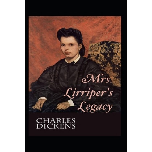 Mrs. Lirriper''s Legacy Illustrated Paperback, Independently Published