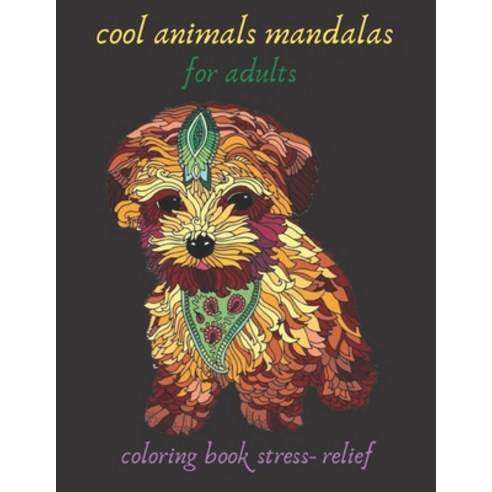 cool animals mandalas for adults coloring book stress- relief: Coloring Book For Adults Stress Relie... Paperback, Independently Published, English, 9798712909834