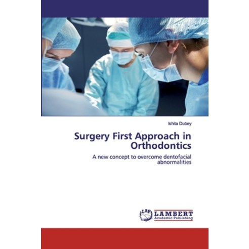 Surgery First Approach in Orthodontics Paperback, LAP Lambert Academic Publishing