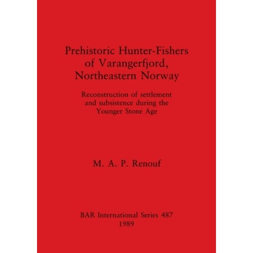(영문도서) Prehistoric Hunter-Fishers of Varangerfjord Northeastern Norway: Reconstruction of settlemen... Paperback, British Archaeological Repo..., English, 9780860546245