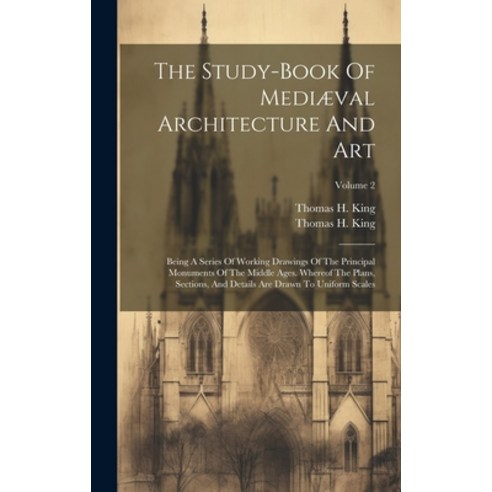 (영문도서) The Study-book Of Mediæval Architecture And Art: Being A Series Of Working Drawings Of The Pr... Hardcover, Legare Street Press, English, 9781020410796
