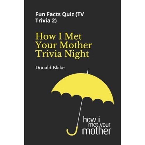 How I Met Your Mother Trivia Night: Fun Facts Quiz ( TV Trivia 2) Paperback, Independently Published