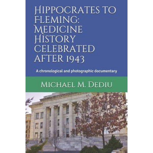 (영문도서) Hippocrates to Fleming: Medicine History celebrated after 1943: A chronological and photograp... Paperback, Derc Publishing House, English, 9781939757852