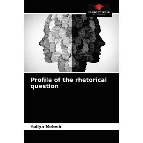 (영문도서) Profile of the rhetorical question Paperback, Our Knowledge Publishing, English, 9786204083384