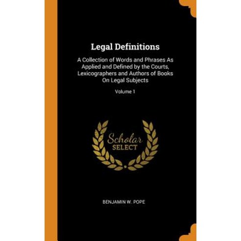 (영문도서) Legal Definitions: A Collection of Words and Phrases As Applied and Defined by the Courts Le... Hardcover, Franklin Classics, English, 9780342418299